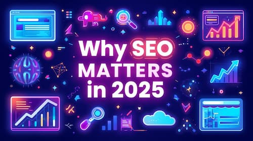  Why SEO is important and matters in 2025